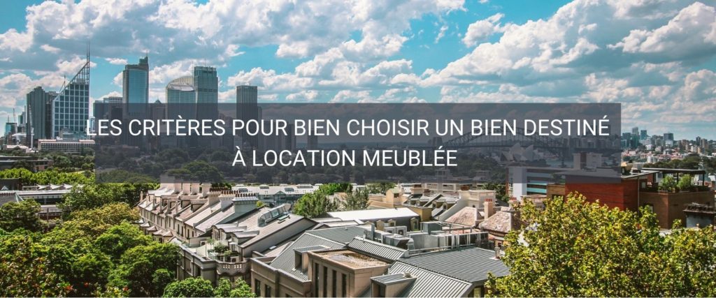 Les criteres pour bien choisir un bien en location meublee 1